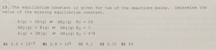 Solved 13. The equilibrium constant is given for two of the | Chegg.com