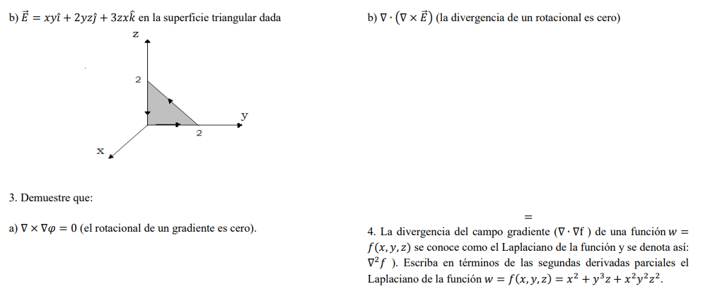 b) \( \vec{E}=x y \hat{\imath}+2 y z \hat{\jmath}+3 z x \hat{k} \) en la superficie triangular dada b) \( \nabla \cdot(\nabla