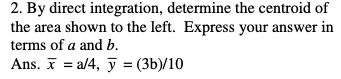 Solved 2. By Direct Integration, Determine The Centroid Of | Chegg.com