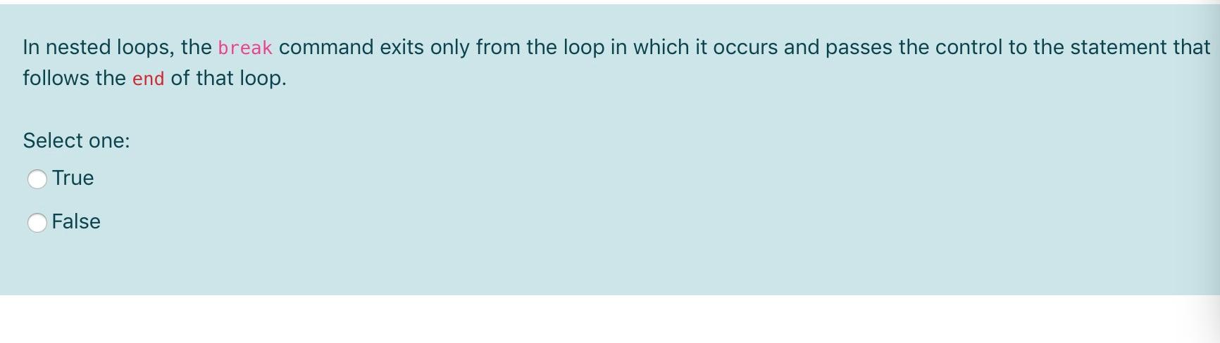 Solved In nested loops, the break command exits only from | Chegg.com
