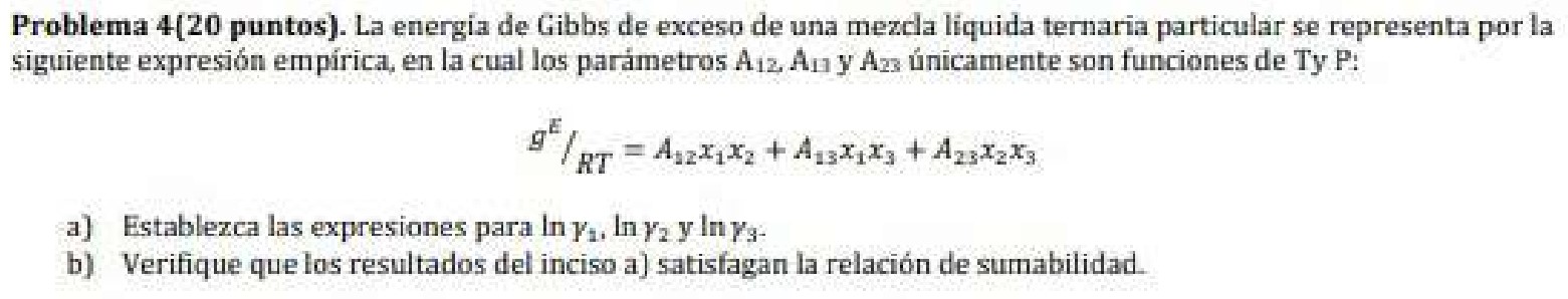 Problema 4 (20 puntos). La energia de Gibbs de exceso de una mezcla liquida ternaria particular se representa por la siguient