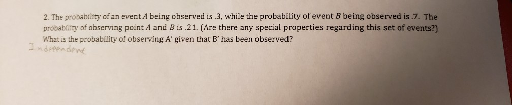 Solved 2. The probability of an event A being observed is.3, | Chegg.com