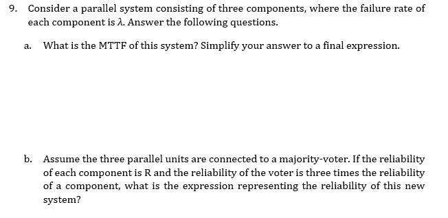 Consider a parallel system consisting of three components, where the failure rate of each component is \( \lambda \). Answer