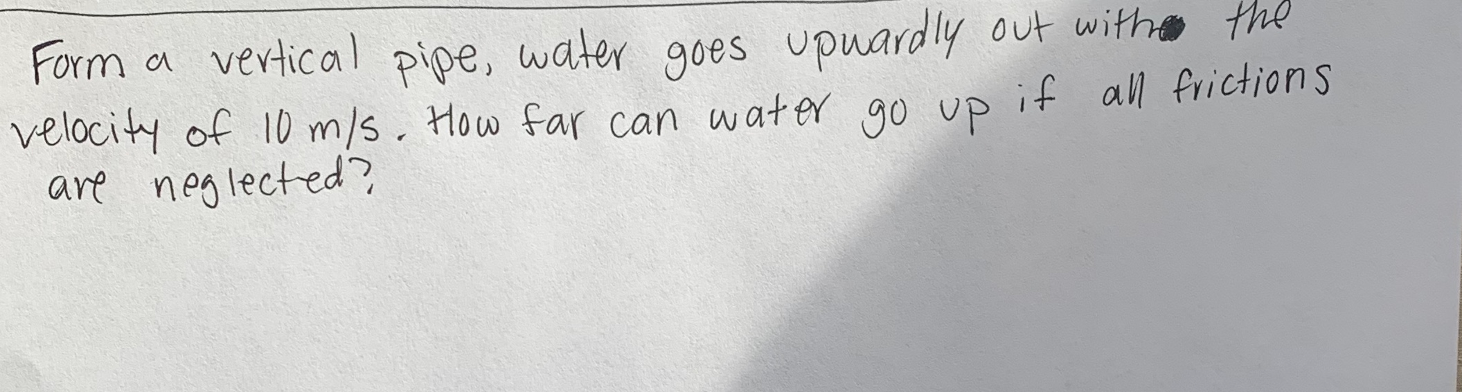 Solved Form a vertical pipe, water goes upwardly out with