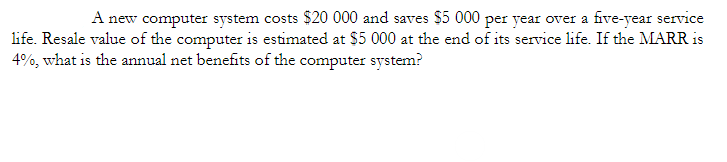 Solved A new computer system costs $20 000 and saves $5 000 | Chegg.com