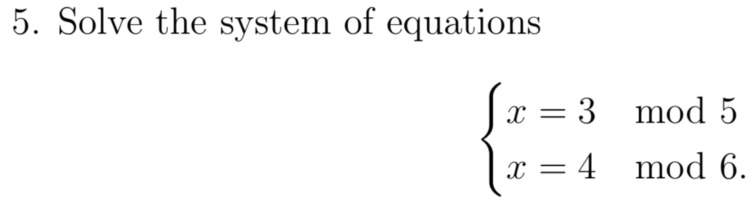 Solved 5. Solve the system of equations x = 3 mod 5 1 x = 4 | Chegg.com
