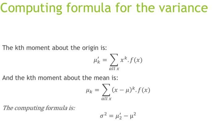 Computing formula for the variance
The kth moment about the origin is:
\[
\mu_{k}^{\prime}=\sum_{\text {all } x} x^{k} \cdot 