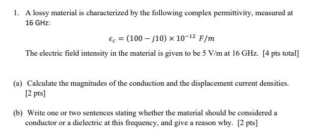 Solved 1. A lossy material is characterized by the following | Chegg.com