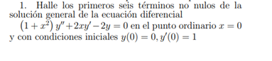 1. Halle los primeros seis términos no nulos de la solución general de la ecuación diferencial \( \left(1+x^{2}\right) y^{\pr