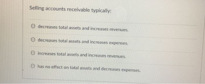 Solved Selling accounts receivable typically: O decreases | Chegg.com