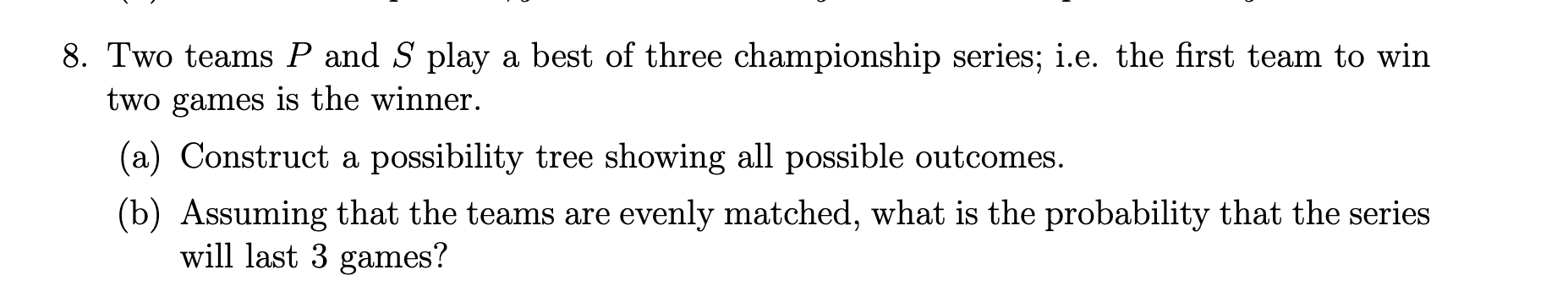 Solved 8. Two Teams P And S Play A Best Of Three | Chegg.com