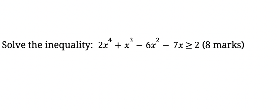 Solved Solve the inequality: 2x4+x3-6x2-7x≥2 (8 ﻿marks) | Chegg.com