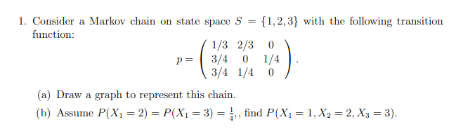 Solved 1. Consider a Markov chain on state space S = {1,2,3} | Chegg.com