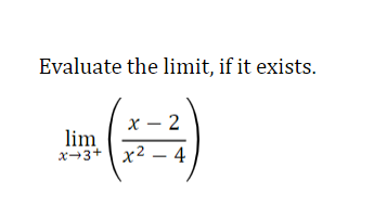 Solved Evaluate the limit, if it exists. limx→3+(x2−4x−2) | Chegg.com