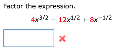 Solved Factor the expression. 4x3/2 – 12x1/2 + 8x-1/2 | Chegg.com