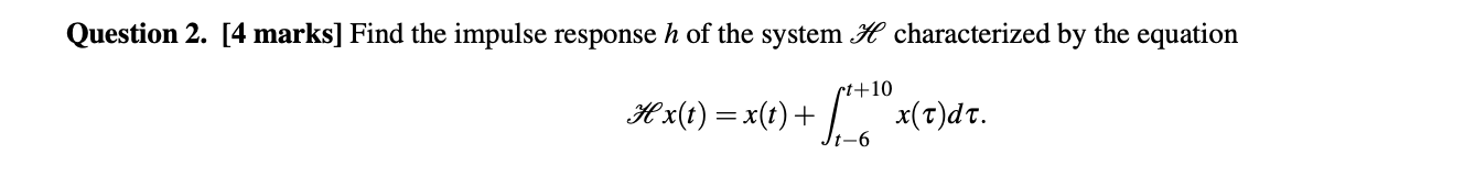 Solved Question 2. [4 marks] Find the impulse response h of | Chegg.com