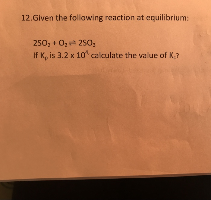 Solved 12.Given The Following Reaction At Equilibrium: 2SO2 | Chegg.com