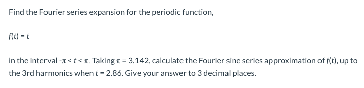 Solved Find the Fourier series expansion for the periodic | Chegg.com