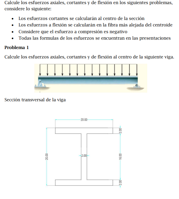 Calcule los esfuerzos axiales, cortantes y de flexión en los siguientes problemas, considere lo siguiente: - Los esfuerzos co