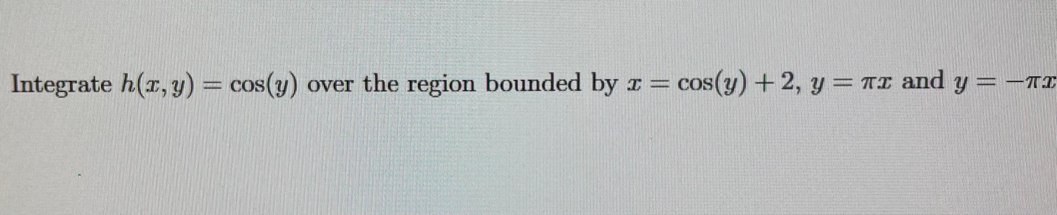 Solved Integrate H X Y Cos Y Cos Y Over The Region