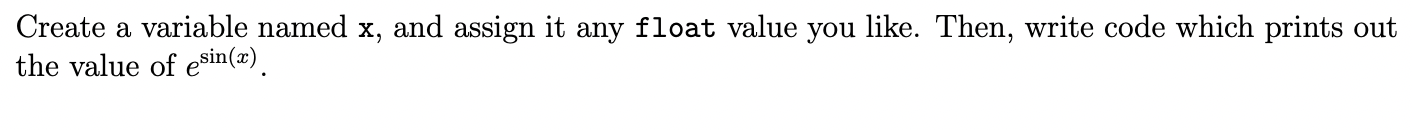 Solved Create a variable named x, and assign it any float | Chegg.com