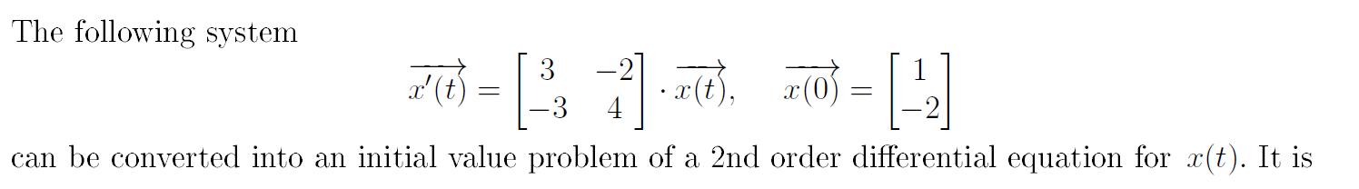 The following system 2:) = (33 71.00). x(0) = (-) can be converted into an initial value problem of a 2nd order differential