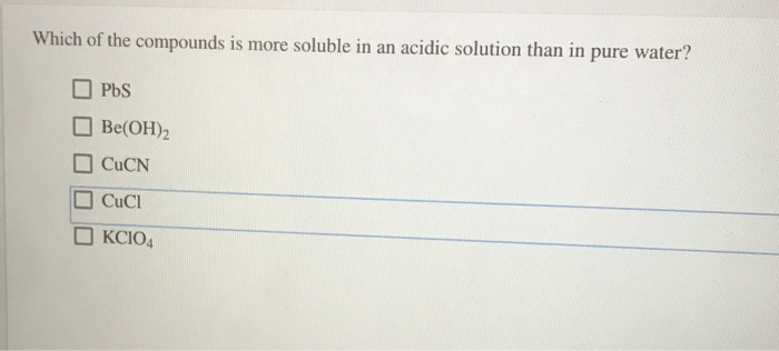 Solved Which Of The Compounds Is More Soluble In An Acidi