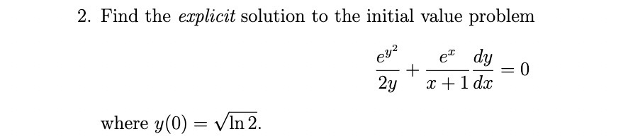 Solved 2. Find the explicit solution to the initial value | Chegg.com