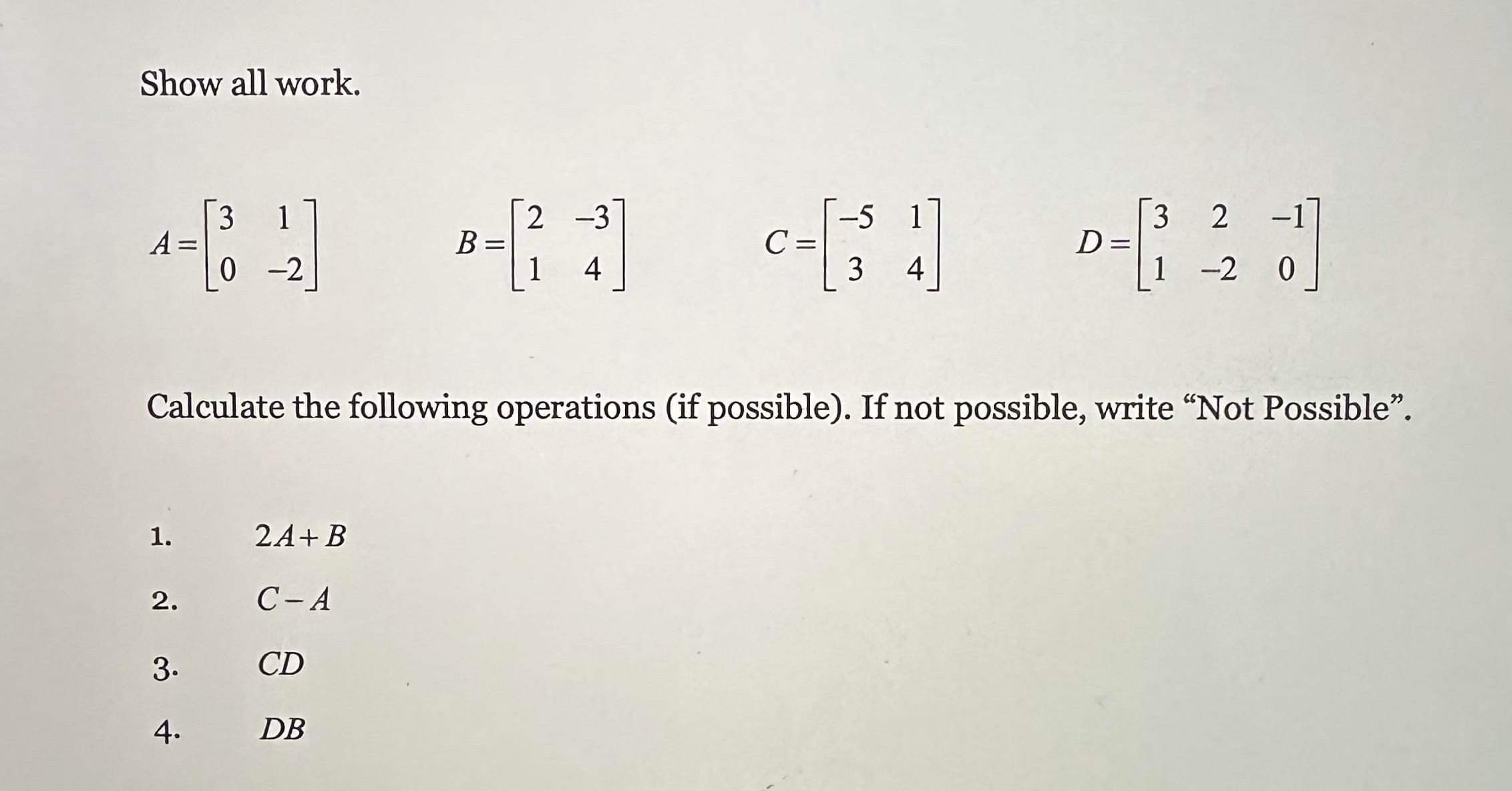 Show all work. \[ A=\left[\begin{array}{cc} 3 & 1 \\ 0 & -2 \end{array}\right] \quad B=\left[\begin{array}{cc} 2 & -3 \\ 1 &