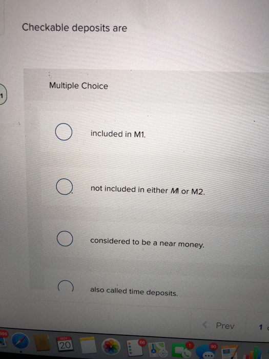 Solved Checkable deposits are Multiple Choice included in M1