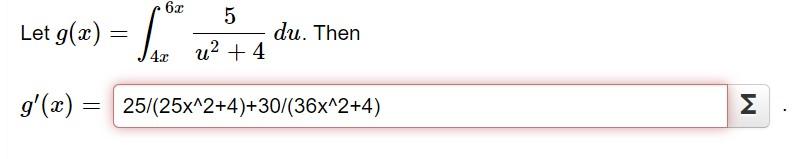 Let \( g(x)=\int_{4 x}^{6 x} \frac{5}{u^{2}+4} d u \). Then \[ g^{\prime}(x)= \]