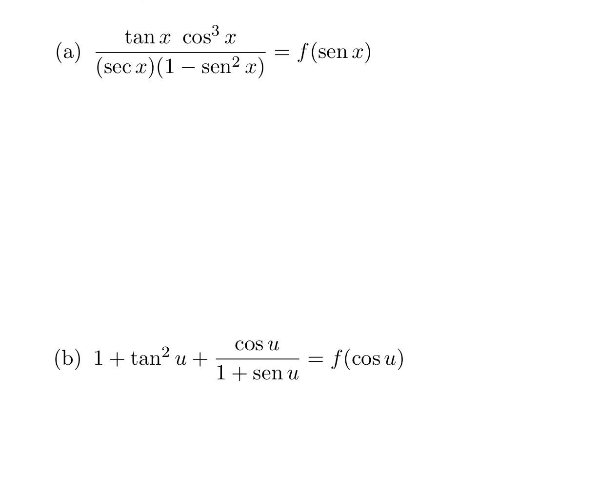 (a) \( \frac{\tan x \cos ^{3} x}{(\sec x)\left(1-\operatorname{sen}^{2} x\right)}=f(\operatorname{sen} x) \) (b) \( 1+\tan ^{