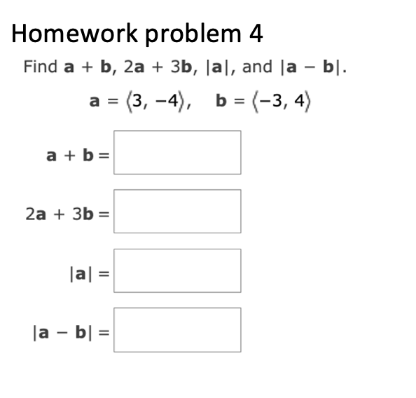 Solved A= 3,−4 ,b= −3,4 A+b= 2a+3b= | Chegg.com