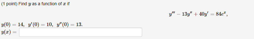 (1 point) Find \( y \) as a function of \( x \) if \[ y^{\prime \prime \prime}-13 y^{\prime \prime}+40 y^{\prime}=84 e^{x} \]