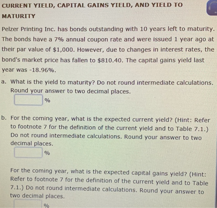 Solved CURRENT YIELD, CAPITAL GAINS YIELD, AND YIELD TO