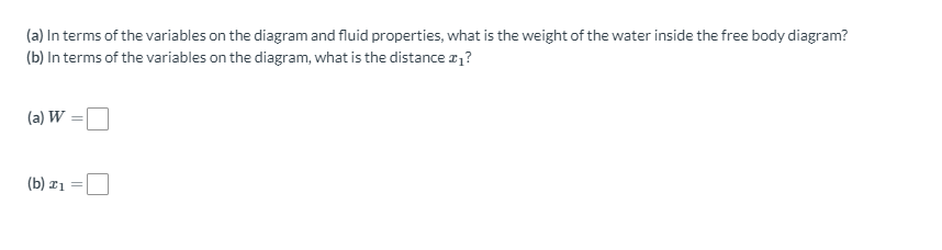 (a) In terms of the variables on the diagram and fluid properties, what is the weight of the water inside the free body diagr