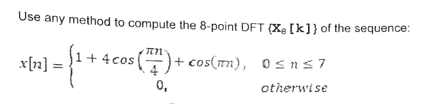 Solved Use any method to compute the 8-point DFT {X8[k]} of | Chegg.com