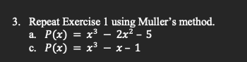 Solved 3. Repeat Exercise 1 using Muller's method. a. P(x) = | Chegg.com