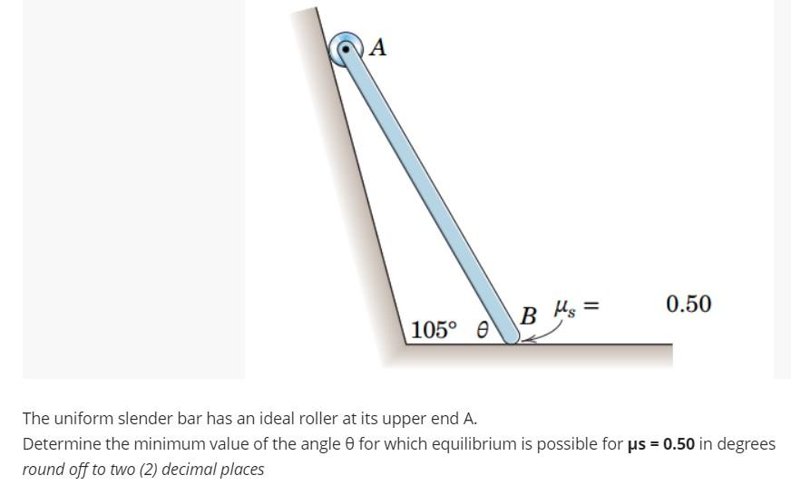 Solved The uniform slender bar has an ideal roller at its | Chegg.com