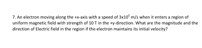 Solved 7. An electron moving along the +x-axis with a speed | Chegg.com