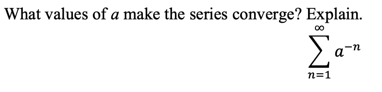 Solved What values of a make the series converge? Explain. | Chegg.com