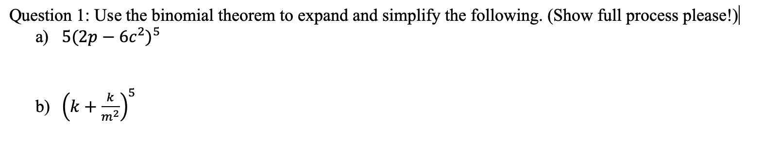 Solved Question 1: Use the binomial theorem to expand and | Chegg.com