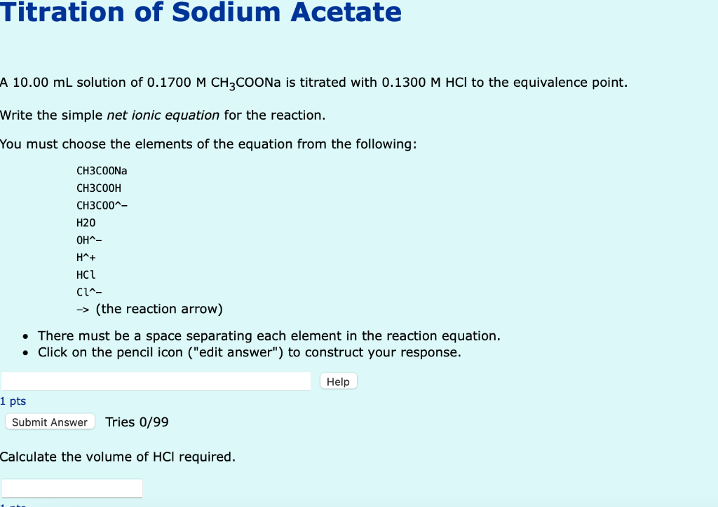 Titration of Sodium Acetate
A 10.00 mL solution of 0.1700 M CH3COONa is titrated with 0.1300 M HCI to the equivalence point.
