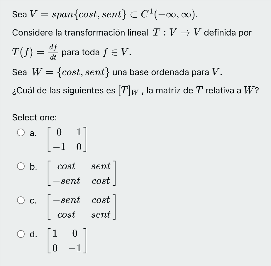 Sea \( V=\operatorname{span}\{\operatorname{cost}, \operatorname{sen} t\} \subset C^{1}(-\infty, \infty) \) Considere la tran