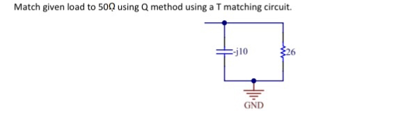 Solved Match given load to 50Ω using Q method using a T | Chegg.com