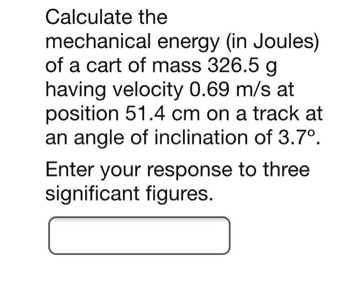 Solved Calculate the mechanical energy (in Joules) of a cart