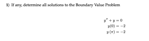 Solved 1) If Any, Determine All Solutions To The Boundary | Chegg.com