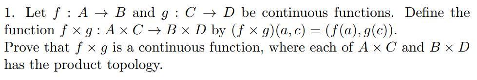 Solved 1. Let F:A→B And G:C→D Be Continuous Functions. | Chegg.com