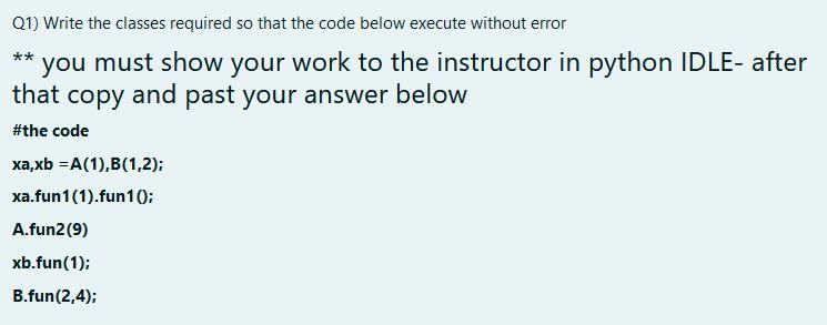 Solved Q1) Write the classes required so that the code below | Chegg.com