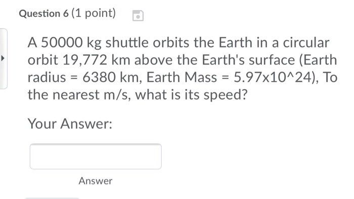 Solved Question 6 (1 Point) D A 50000 Kg Shuttle Orbits The | Chegg.com